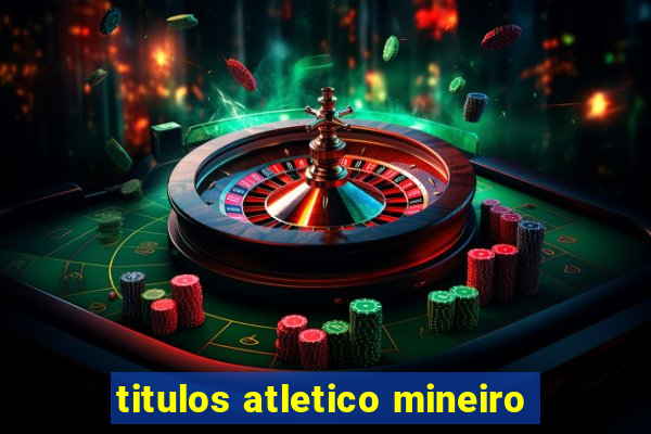 titulos atletico mineiro