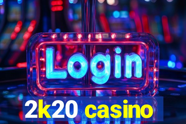 2k20 casino