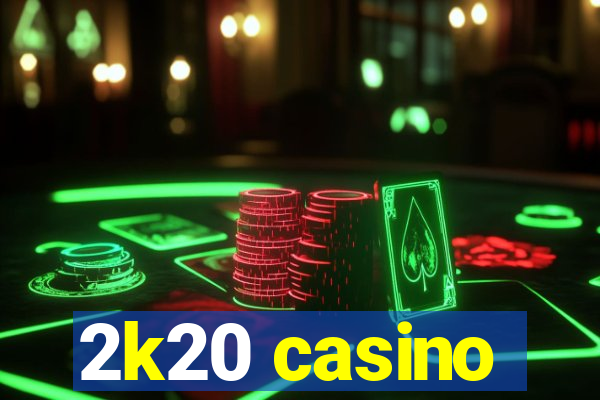 2k20 casino