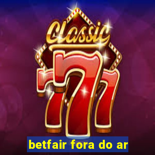 betfair fora do ar