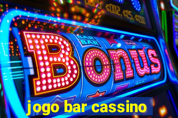 jogo bar cassino