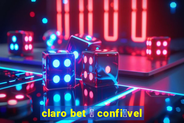 claro bet 茅 confi谩vel