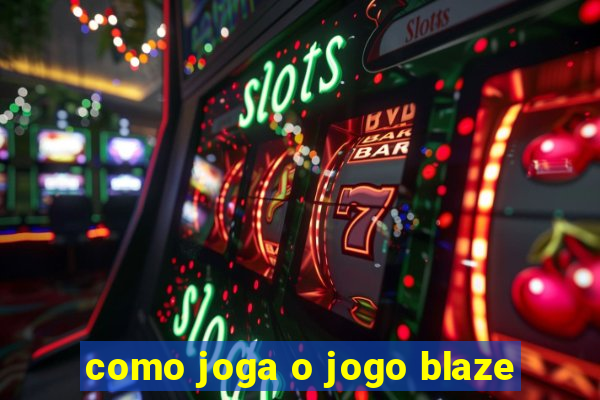 como joga o jogo blaze