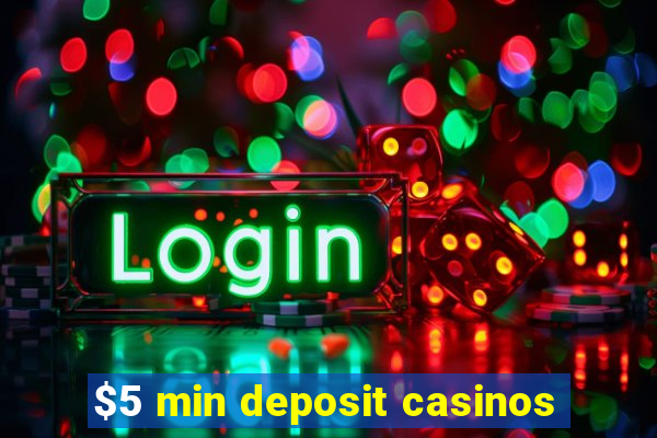 $5 min deposit casinos