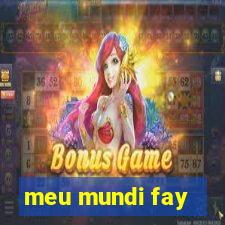 meu mundi fay