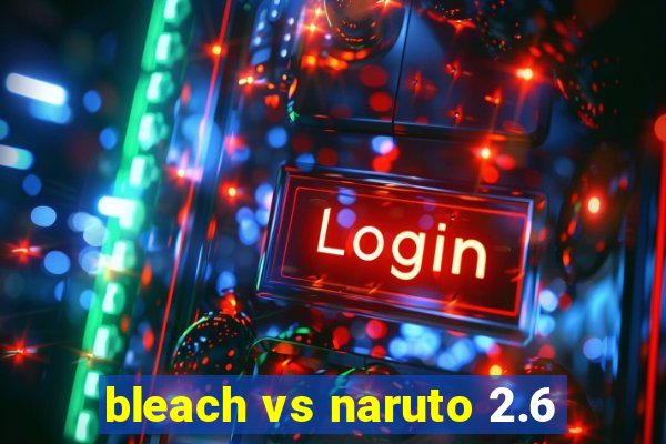 bleach vs naruto 2.6