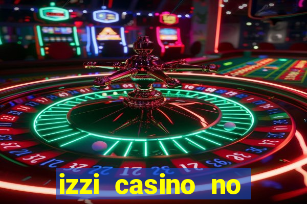 izzi casino no deposit bonus