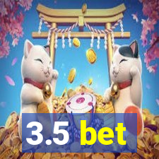 3.5 bet