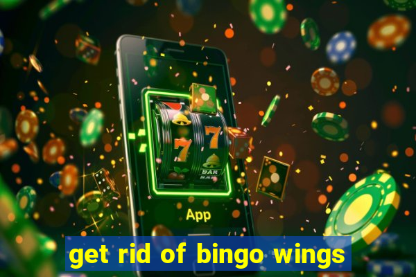 get rid of bingo wings