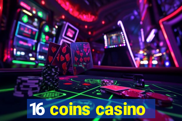 16 coins casino