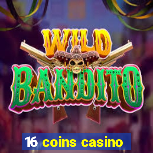 16 coins casino