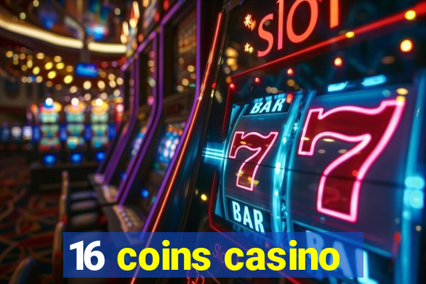 16 coins casino