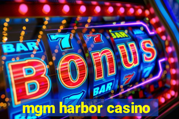 mgm harbor casino