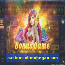 casinos ct mohegan sun