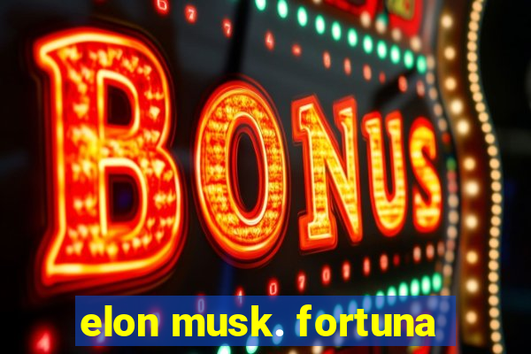 elon musk. fortuna