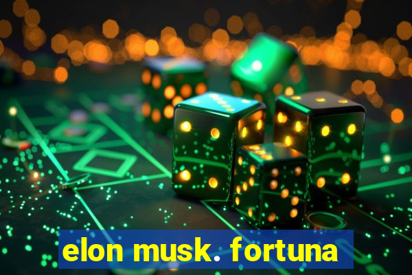 elon musk. fortuna