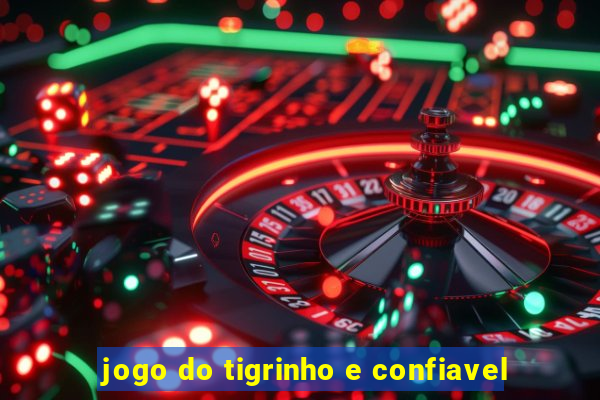 jogo do tigrinho e confiavel