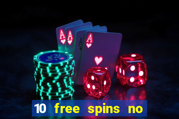 10 free spins no deposit casino 2021