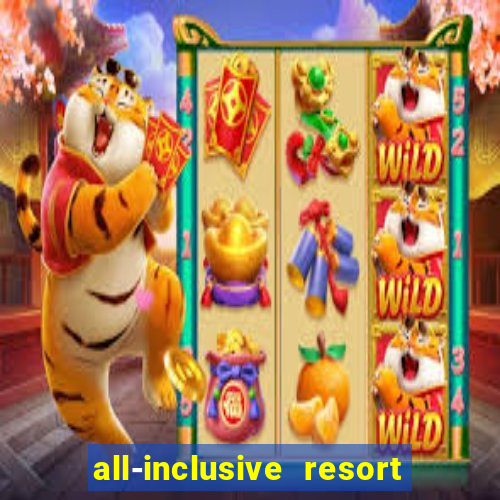 all-inclusive resort with casino