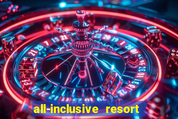 all-inclusive resort with casino