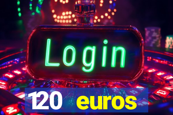 120 euros rembourses casino