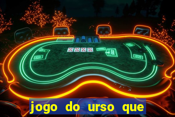 jogo do urso que ganha dinheiro