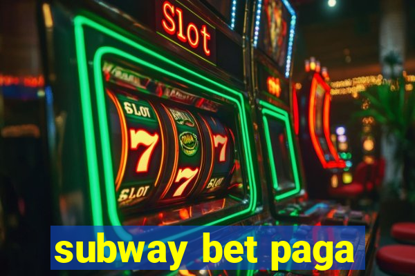 subway bet paga