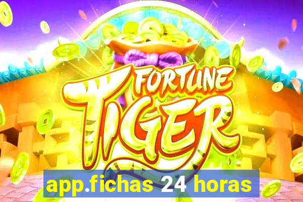 app.fichas 24 horas