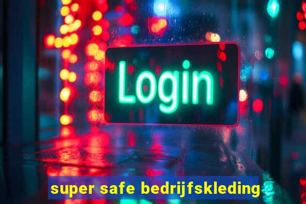 super safe bedrijfskleding