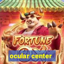 ocular center