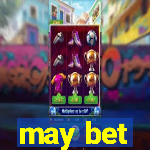 may bet