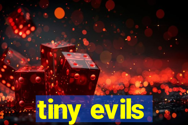 tiny evils