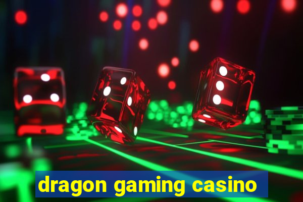 dragon gaming casino