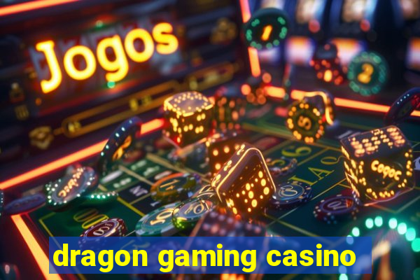 dragon gaming casino