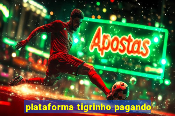 plataforma tigrinho pagando