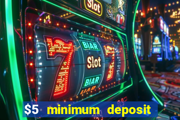 $5 minimum deposit casino 2021