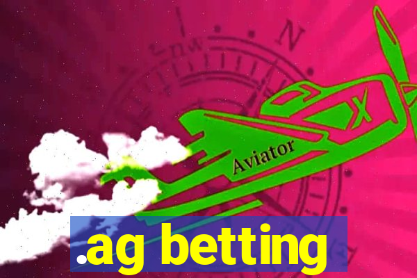 .ag betting