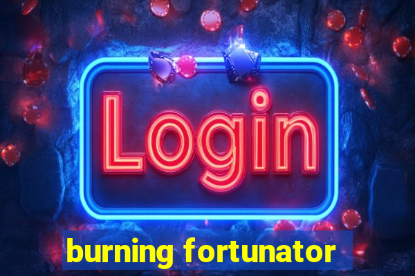 burning fortunator