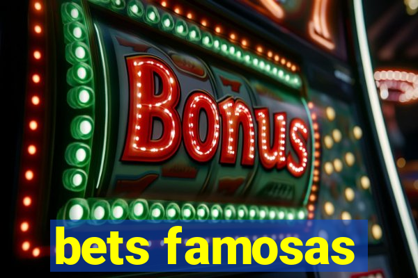 bets famosas