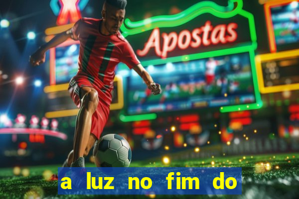 a luz no fim do mundo filme completo dublado