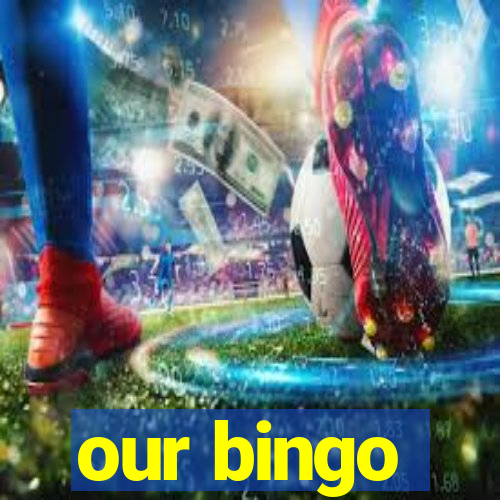 our bingo