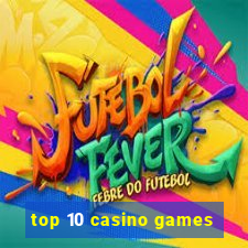 top 10 casino games