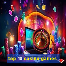 top 10 casino games