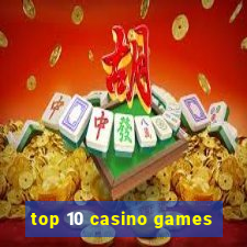 top 10 casino games