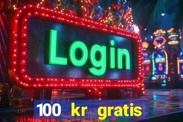 100 kr gratis casino 2017