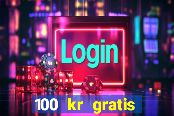 100 kr gratis casino 2017