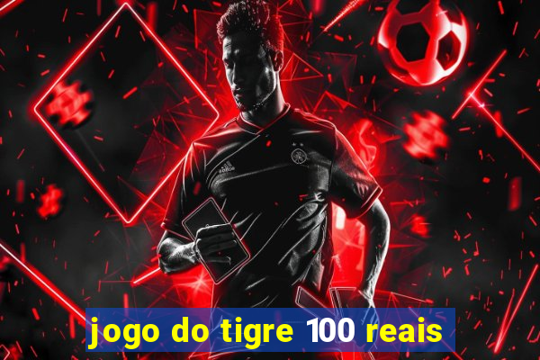 jogo do tigre 100 reais