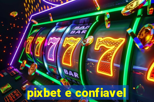 pixbet e confiavel