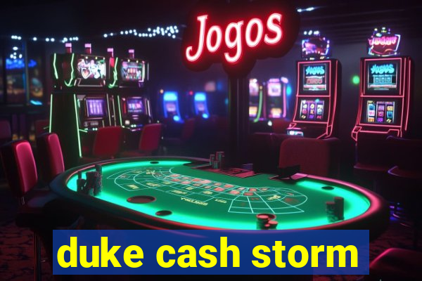 duke cash storm