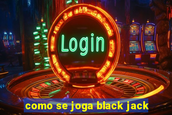 como se joga black jack